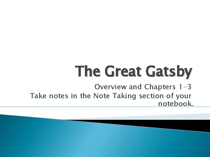 The Great Gatsby Overview and Chapters 1 -3 Take notes in the Note Taking