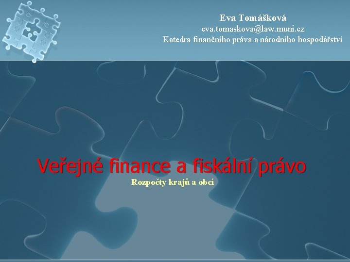 Eva Tomášková eva. tomaskova@law. muni. cz Katedra finančního práva a národního hospodářství Veřejné finance