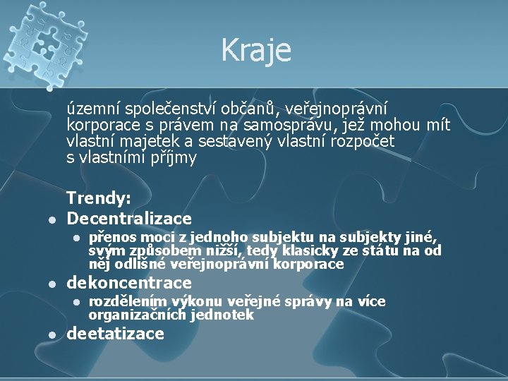 Kraje územní společenství občanů, veřejnoprávní korporace s právem na samosprávu, jež mohou mít vlastní