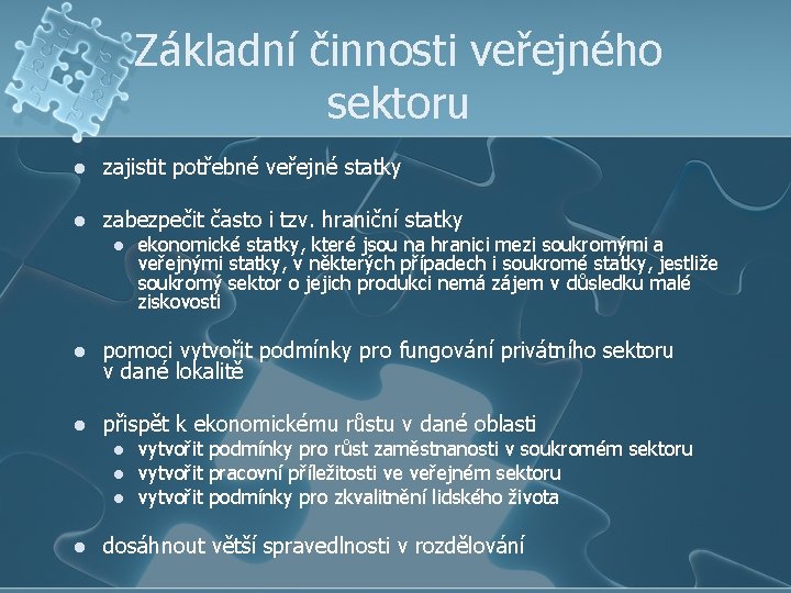 Základní činnosti veřejného sektoru l zajistit potřebné veřejné statky l zabezpečit často i tzv.