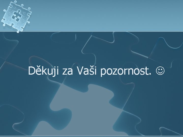 Děkuji za Vaši pozornost. 