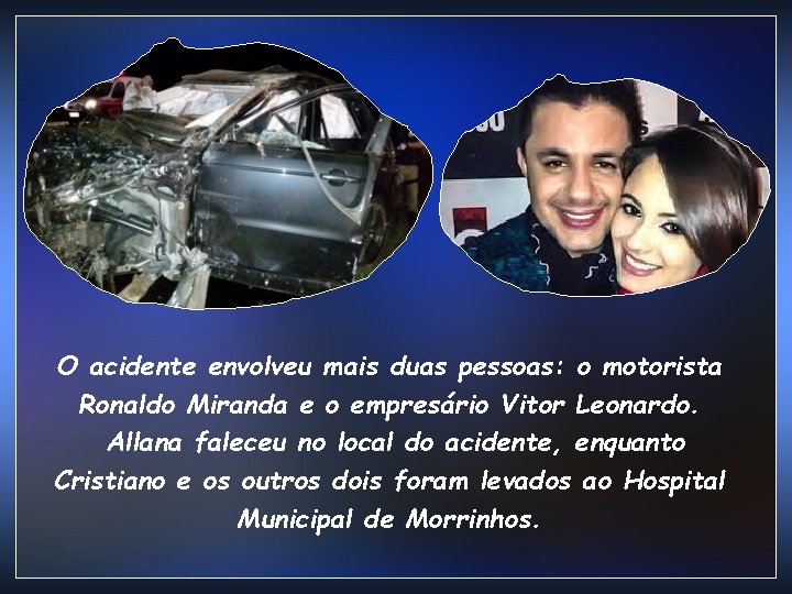 O acidente envolveu mais duas pessoas: o motorista Ronaldo Miranda e o empresário Vitor