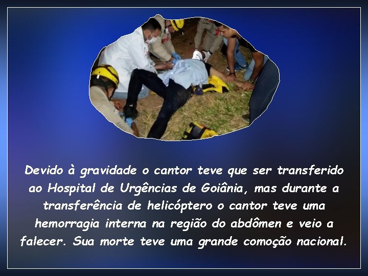 Devido à gravidade o cantor teve que ser transferido ao Hospital de Urgências de