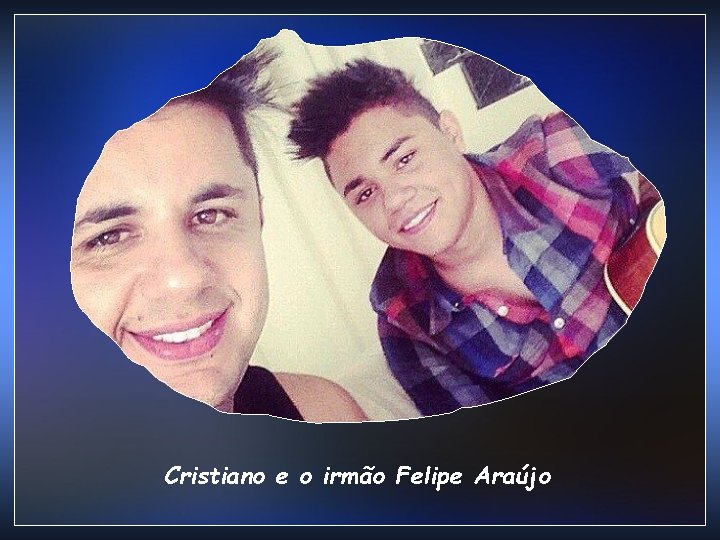 Cristiano e o irmão Felipe Araújo 