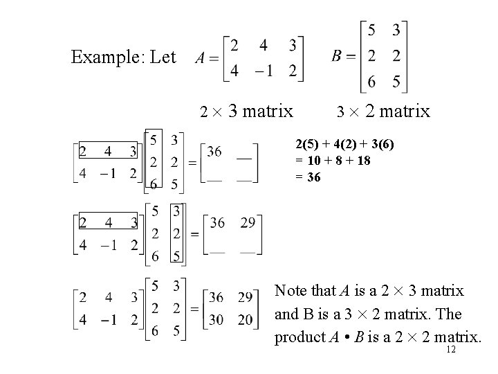 Example: Let 2 3 matrix 3 2 matrix 2(5) + 4(2) + 3(6) =