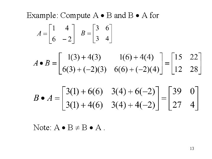Example: Compute A B and B A for Note: A B B A. 13