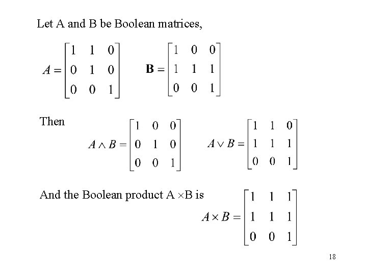 Let A and B be Boolean matrices, Then And the Boolean product A B