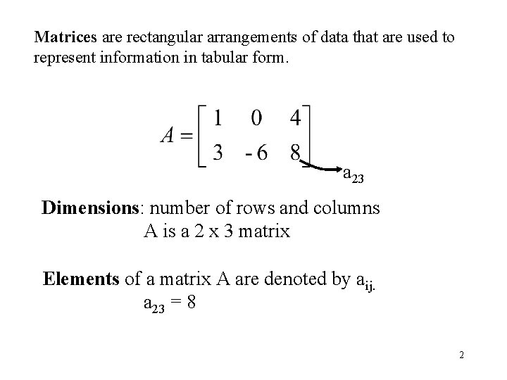 Matrices are rectangular arrangements of data that are used to represent information in tabular