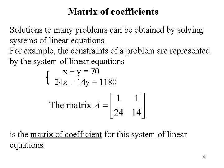 Matrix of coefficients Solutions to many problems can be obtained by solving systems of