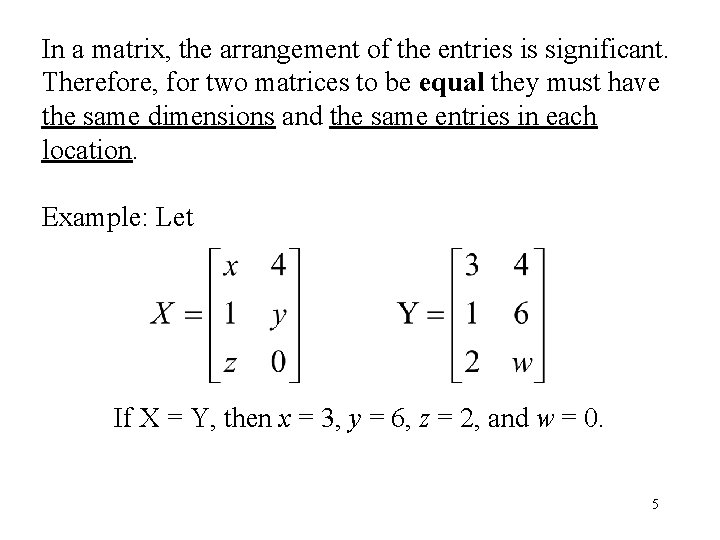 In a matrix, the arrangement of the entries is significant. Therefore, for two matrices