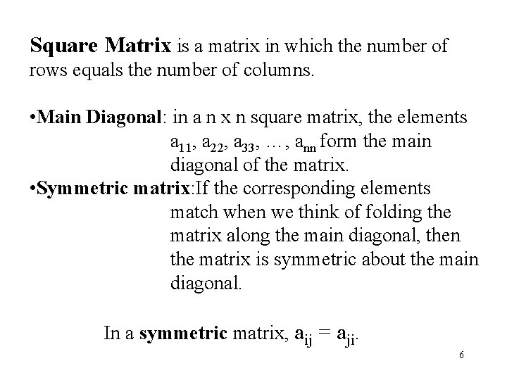 Square Matrix is a matrix in which the number of rows equals the number