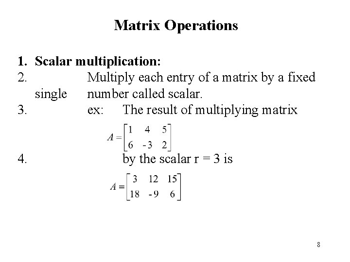 Matrix Operations 1. Scalar multiplication: 2. Multiply each entry of a matrix by a