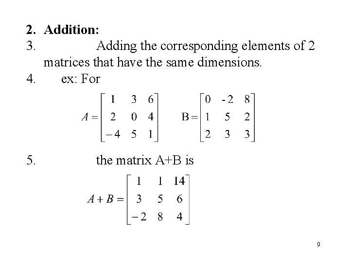 2. Addition: 3. Adding the corresponding elements of 2 matrices that have the same