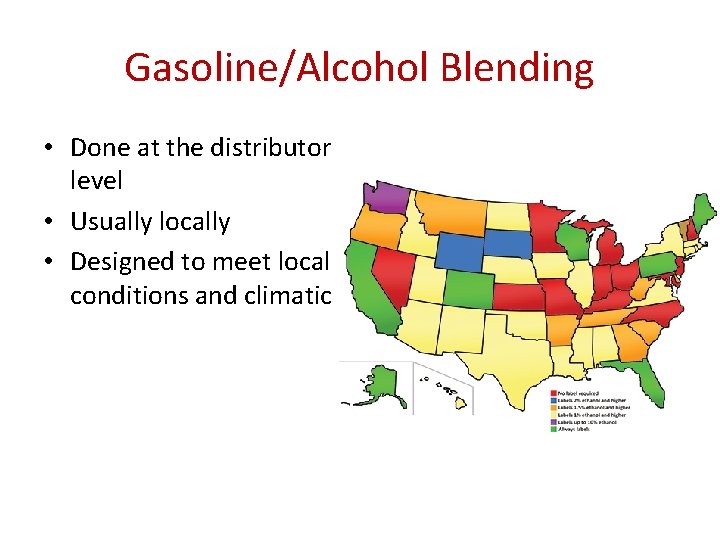 Gasoline/Alcohol Blending • Done at the distributor level • Usually locally • Designed to