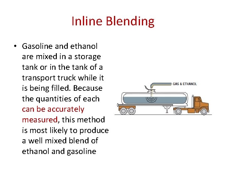 Inline Blending • Gasoline and ethanol are mixed in a storage tank or in