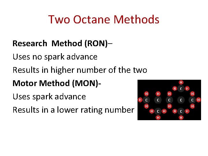 Two Octane Methods Research Method (RON)– Uses no spark advance Results in higher number