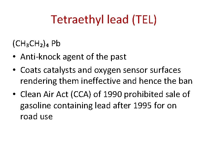 Tetraethyl lead (TEL) (CH₃CH₂)₄ Pb • Anti-knock agent of the past • Coats catalysts