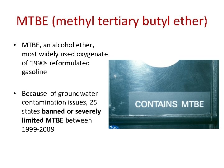 MTBE (methyl tertiary butyl ether) • MTBE, an alcohol ether, most widely used oxygenate