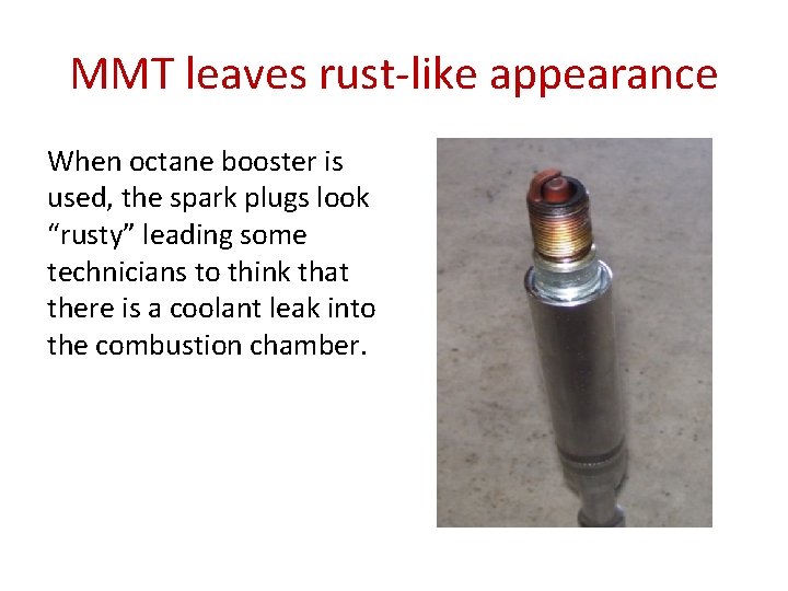 MMT leaves rust-like appearance When octane booster is used, the spark plugs look “rusty”