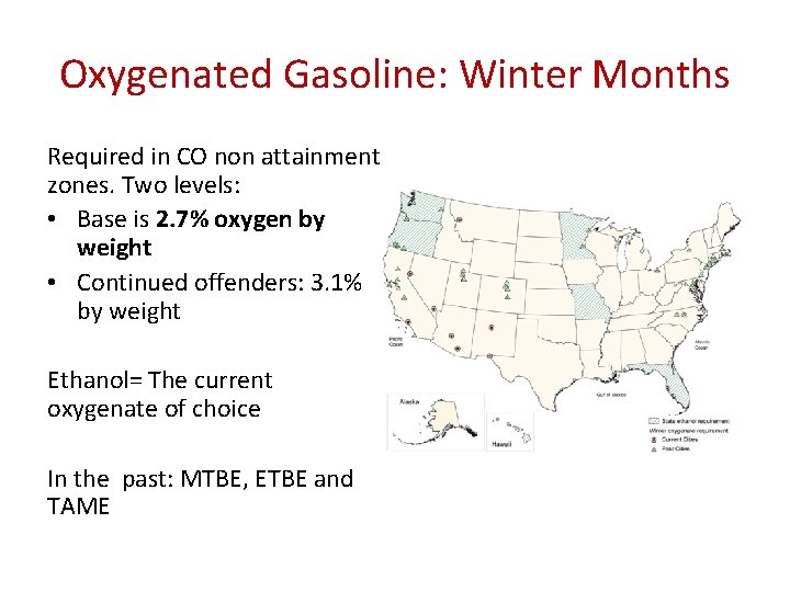 Oxygenated Gasoline: Winter Months Required in CO non attainment zones. Two levels: • Base