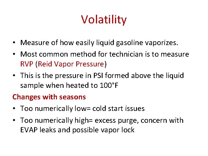 Volatility • Measure of how easily liquid gasoline vaporizes. • Most common method for