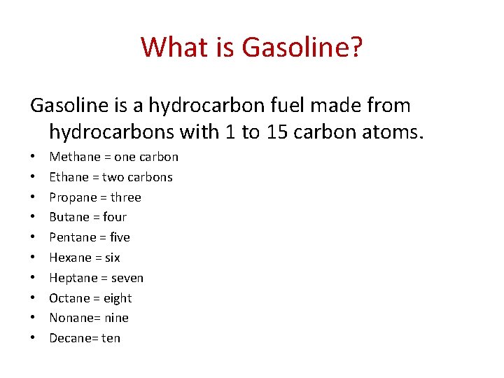 What is Gasoline? Gasoline is a hydrocarbon fuel made from hydrocarbons with 1 to