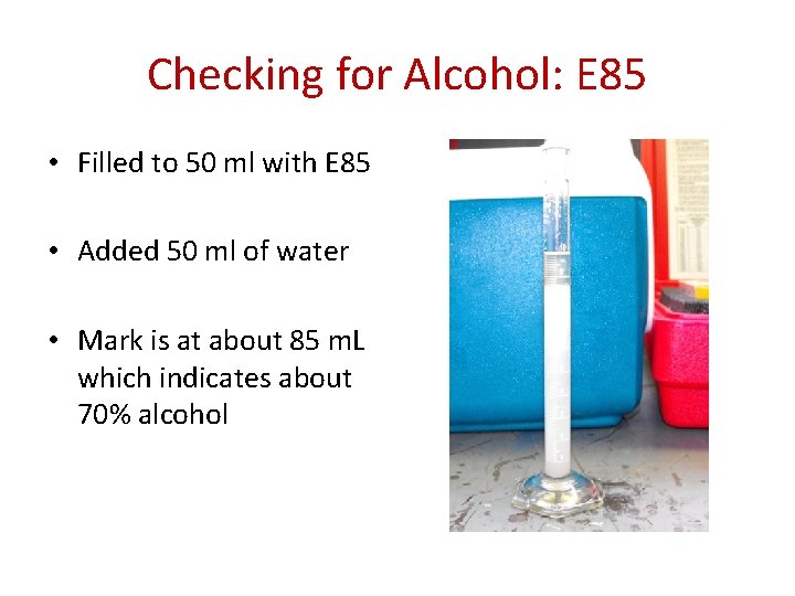 Checking for Alcohol: E 85 • Filled to 50 ml with E 85 •
