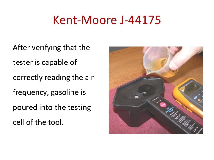 Kent-Moore J-44175 After verifying that the tester is capable of correctly reading the air