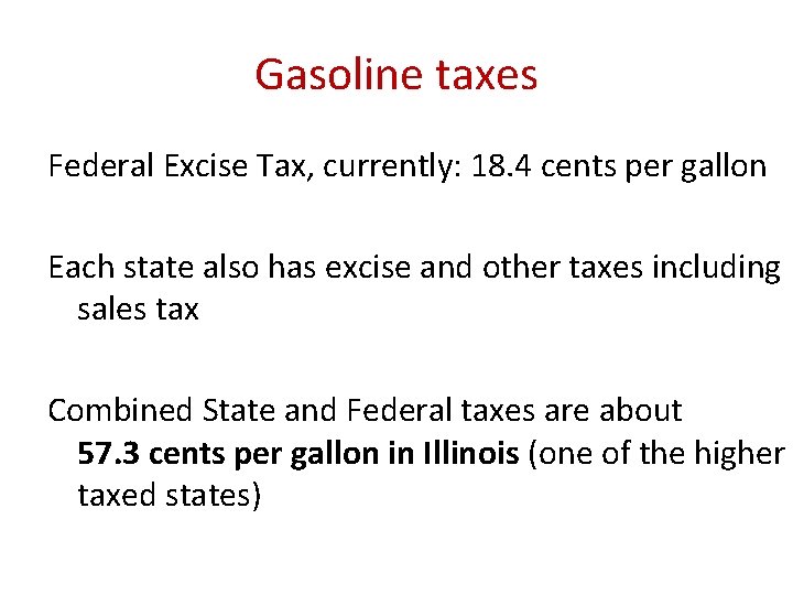 Gasoline taxes Federal Excise Tax, currently: 18. 4 cents per gallon Each state also