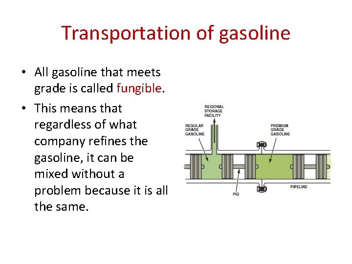 Transportation of gasoline • All gasoline that meets grade is called fungible. • This