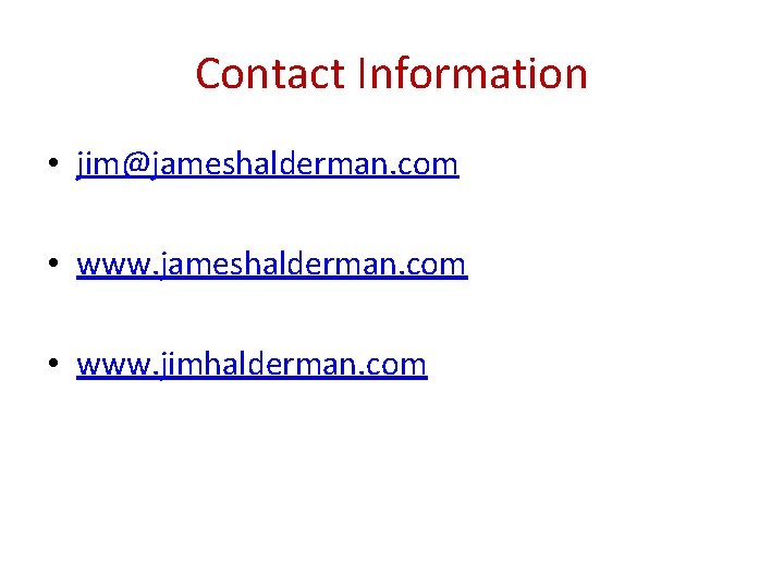 Contact Information • jim@jameshalderman. com • www. jimhalderman. com 