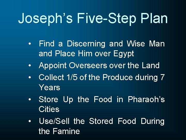 Joseph’s Five-Step Plan • Find a Discerning and Wise Man and Place Him over