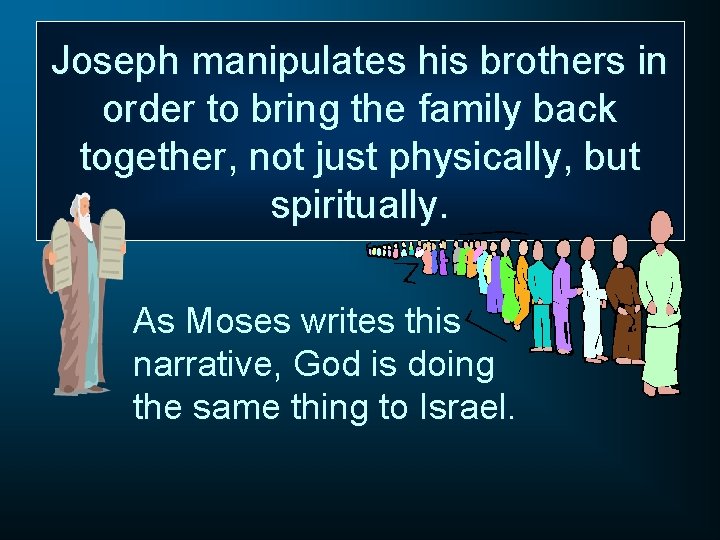 Joseph manipulates his brothers in order to bring the family back together, not just