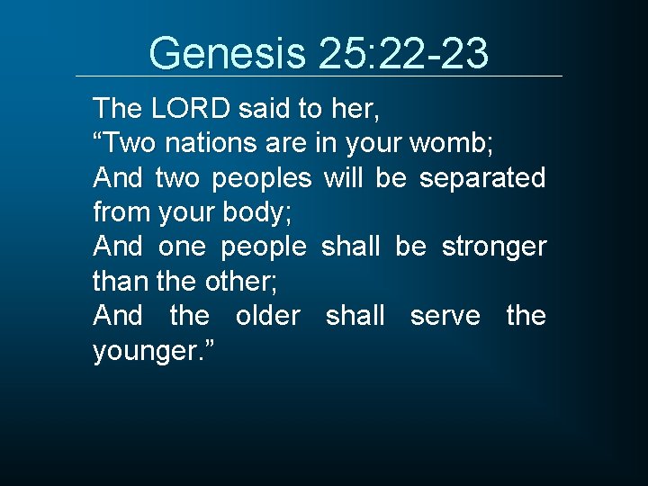 Genesis 25: 22 -23 The LORD said to her, “Two nations are in your