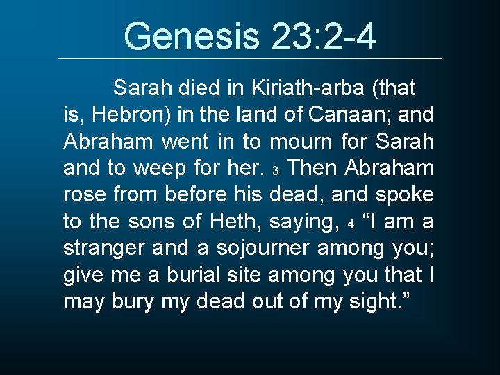 Genesis 23: 2 -4 Sarah died in Kiriath-arba (that is, Hebron) in the land