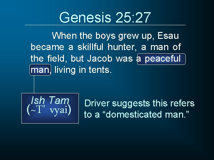 Genesis 25: 27 When the boys grew up, Esau became a skillful hunter, a