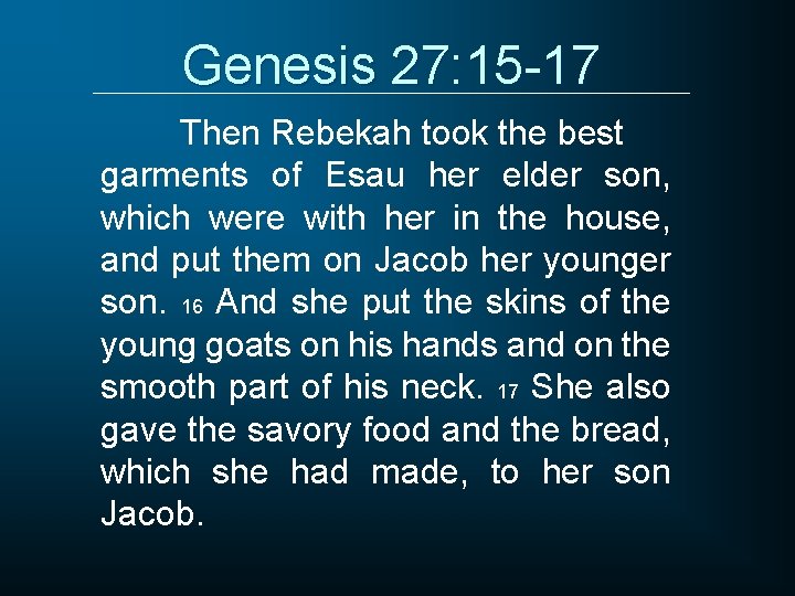 Genesis 27: 15 -17 Then Rebekah took the best garments of Esau her elder