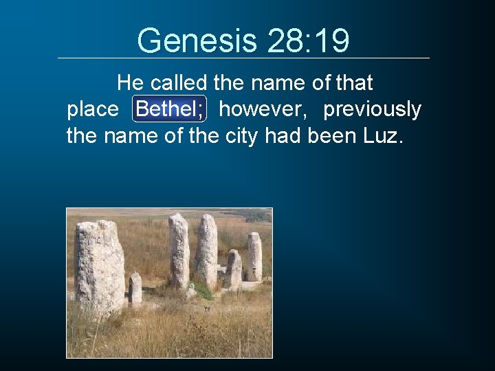 Genesis 28: 19 He called the name of that place Bethel; however, previously the
