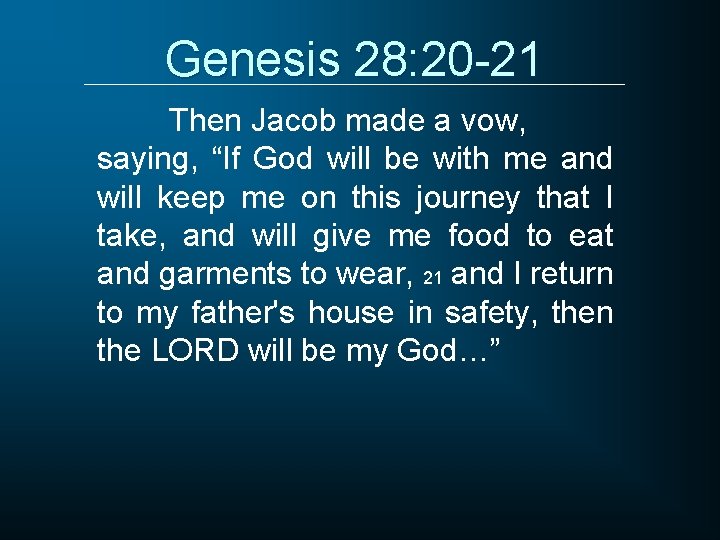 Genesis 28: 20 -21 Then Jacob made a vow, saying, “If God will be