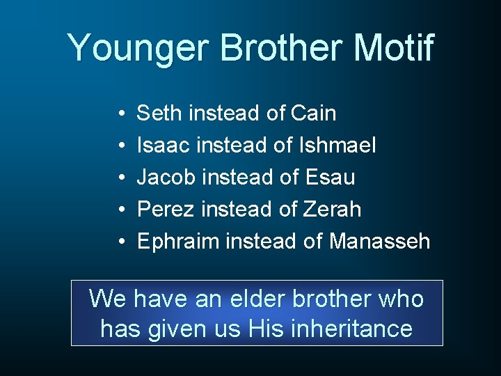 Younger Brother Motif • • • Seth instead of Cain Isaac instead of Ishmael