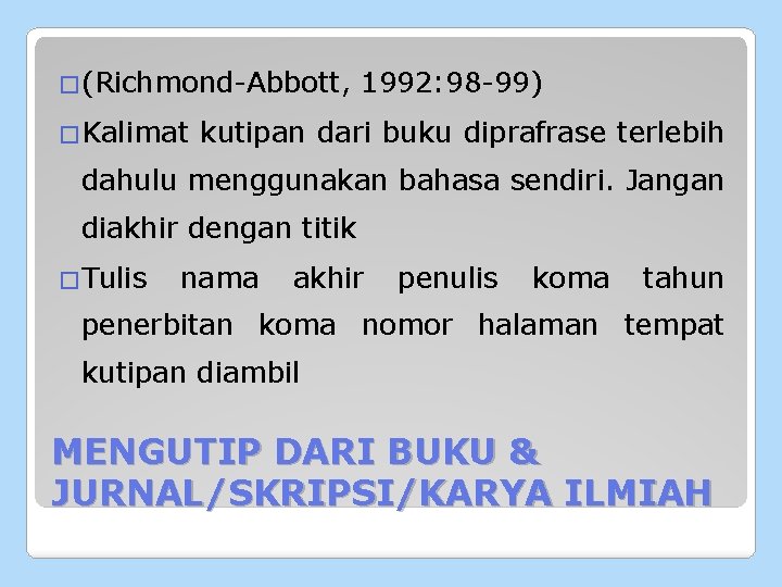 �(Richmond-Abbott, �Kalimat 1992: 98 -99) kutipan dari buku diprafrase terlebih dahulu menggunakan bahasa sendiri.