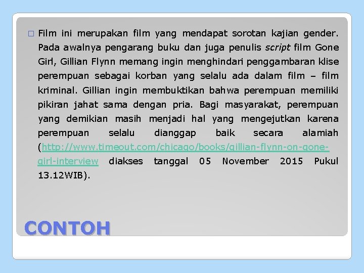 � Film ini merupakan film yang mendapat sorotan kajian gender. Pada awalnya pengarang buku