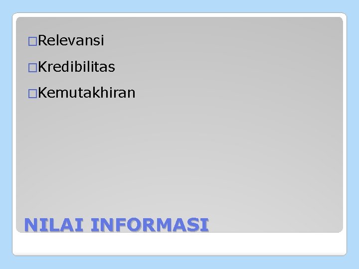 �Relevansi �Kredibilitas �Kemutakhiran NILAI INFORMASI 