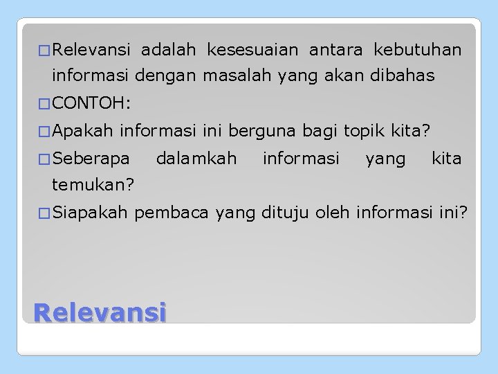 � Relevansi adalah kesesuaian antara kebutuhan informasi dengan masalah yang akan dibahas � CONTOH: