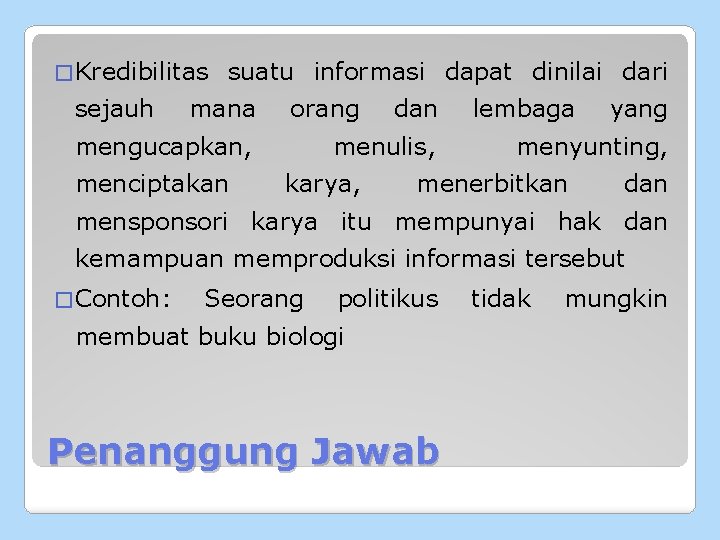 � Kredibilitas sejauh suatu informasi dapat dinilai dari mana orang mengucapkan, menciptakan dan menulis,