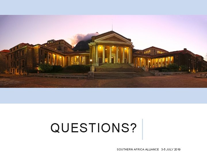 QUESTIONS? SOUTHERN AFRICA ALLIANCE 3 -5 JULY 2019 
