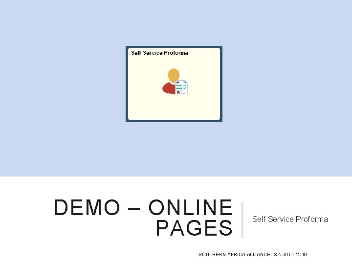 DEMO – ONLINE PAGES Self Service Proforma SOUTHERN AFRICA ALLIANCE 3 -5 JULY 2019