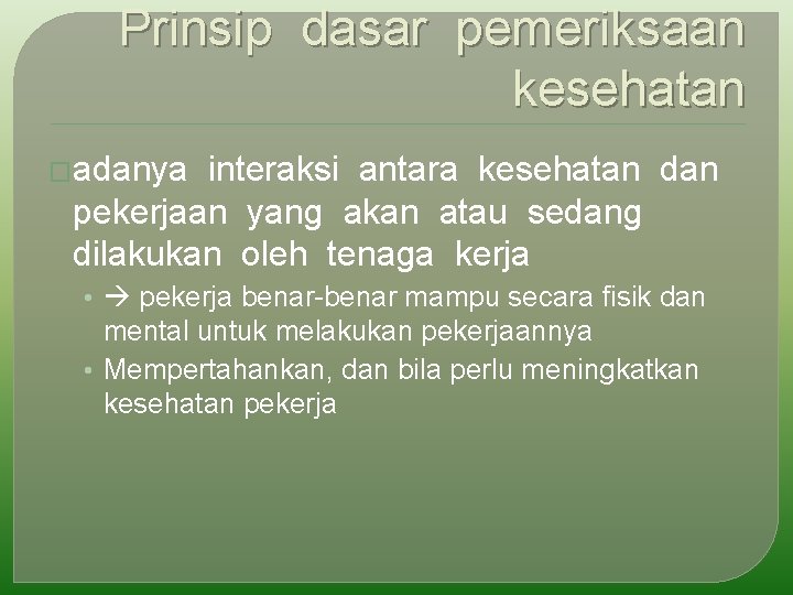 Prinsip dasar pemeriksaan kesehatan �adanya interaksi antara kesehatan dan pekerjaan yang akan atau sedang