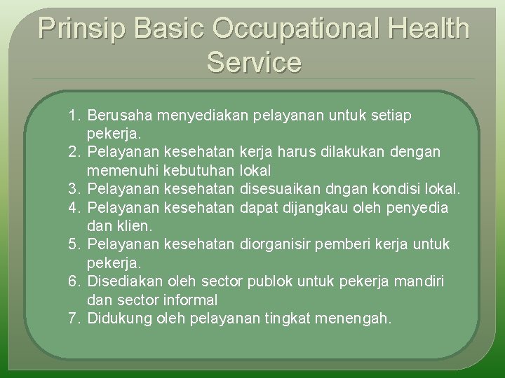 Prinsip Basic Occupational Health Service 1. Berusaha menyediakan pelayanan untuk setiap pekerja. 2. Pelayanan