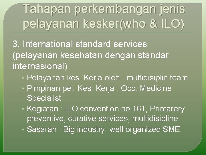 Tahapan perkembangan jenis pelayanan kesker(who & ILO) 3. International standard services (pelayanan kesehatan dengan